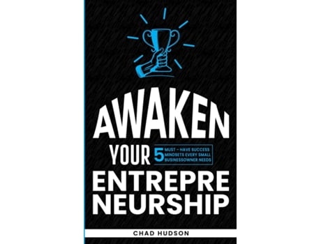 Livro Awaken Your Entrepreneurship 5 Must-Have Success Mindsets Every Small Business Owner Needs de Chad Hudson (Inglês)