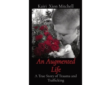 Livro An Augmented Life A True Story of Trauma and Trafficking de Kairi X Mitchell (Inglês - Capa Dura)