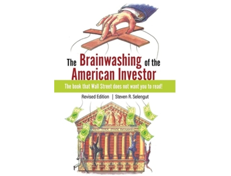 Livro The Brainwashing Of The American Investor De Steven R Selengut (inglês - Capa Dura)