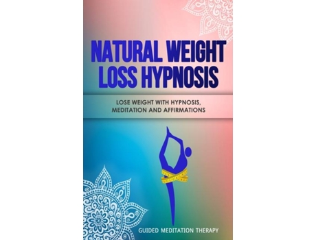 Livro Natural Weight Loss Hypnosis Lose Weight With Hypnosis, Meditation And Affirmations De Guided Meditation Therapy (inglês)