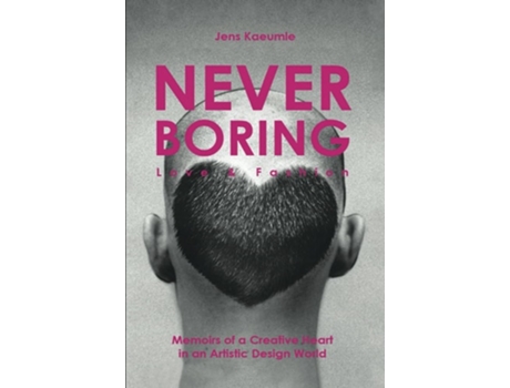 Livro NEVER BORING, Love amp Fashion Memoirs Of A Creative Heart In An Artistic Design World de Jens Kaeumle (Inglês)