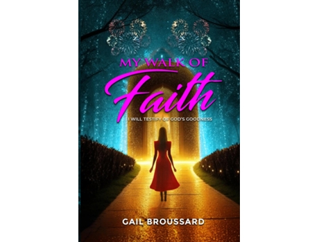 Livro My Walk of Faith I Will Testify of Gods Goodness de Gail Broussard (Inglês)