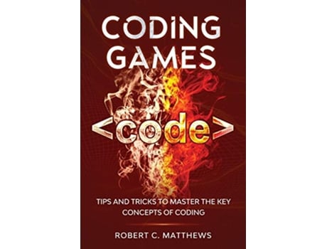 Livro Coding Games Tips and Tricks to Master the Key Concepts of Coding de Robert C Matthews (Inglês)