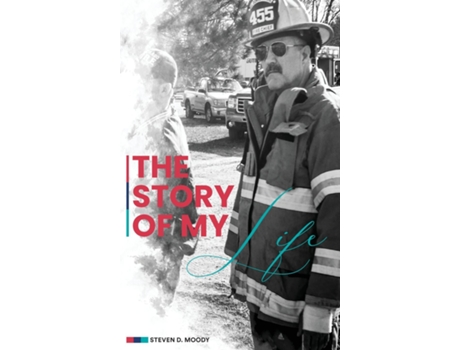 Livro THE STORY OF MY LIFE A Collection Of Stories In The Life Of A Fire Chief de Steven D Moody (Inglês)