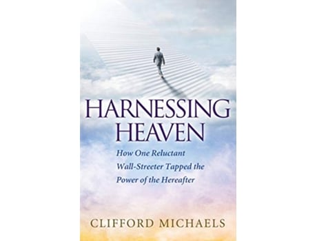 Livro Harnessing Heaven How One Reluctant WallStreeter Tapped the Power of the Hereafter de Clifford Michaels (Inglês)