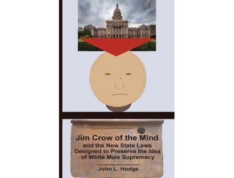 Livro Jim Crow of the Mind and the New State Laws Designed to Preserve the Idea of White Male Supremacy de John L Hodge (Inglês)