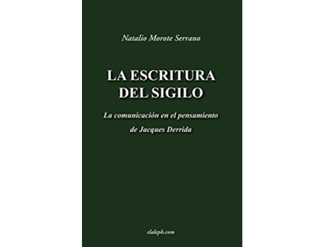 Livro La Escritura Del Sigilo - La Comunicación En El Pensamiento De Jacques Derrida De Natalio Morote Serrano (espanhol)