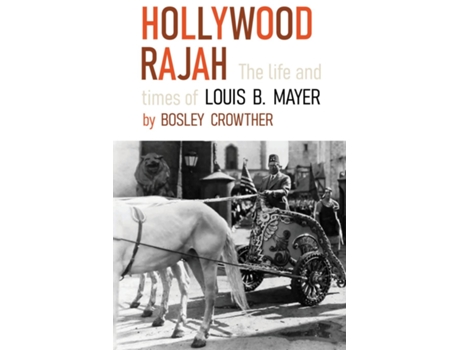Livro Hollywood Rajah The Life and Times of Louis B. Mayer de Bosley Crowther (Inglês)