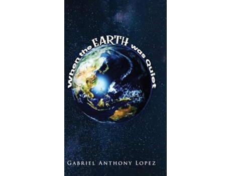 Livro When the Earth Was Quiet de Gabriel Anthony Lopez (Inglês)