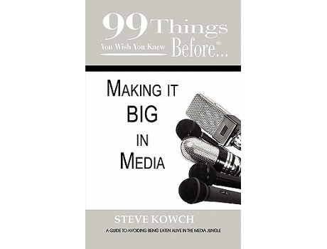 Livro 99 Things You Wish You Knew Before Making it BIG in Media de Steve Kowch (Inglês)