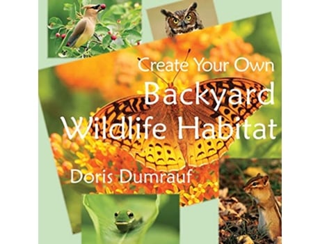 Livro Create Your Own Backyard Wildlife Habitat de Doris Dumrauf (Inglês)