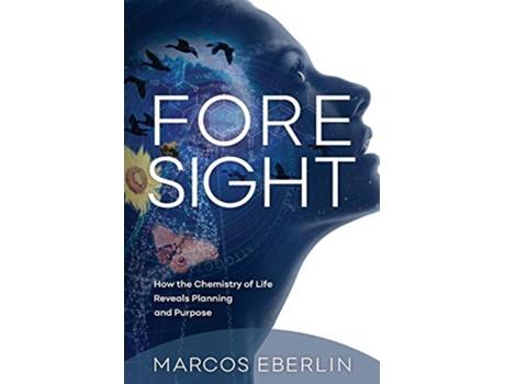 Livro Foresight How the Chemistry of Life Reveals Planning and Purpose de Marcos Eberlin (Inglês)