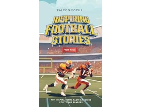 Livro Inspiring Football Stories For Kids - Fun, Inspirational Facts amp Stories For Young Readers de Falcon Focus (Inglês - Capa Dura)