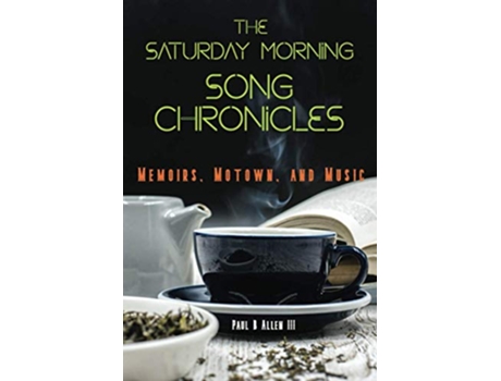 Livro The Saturday Morning Song Chronicles Memoirs Motown And Music de PAUL B Allen III (Inglês)