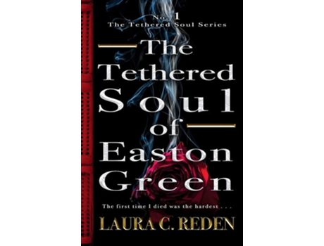 Livro The Tethered Soul Of Easton Green The Tethered Soul Series De Laura C Reden (inglês)