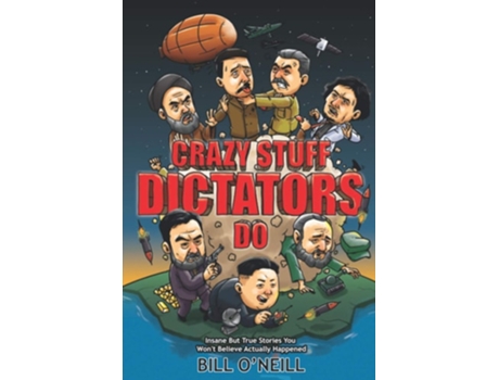 Livro Crazy Sht Dictators Do Insane But True Stories You Wont Believe Actually Happened De Bill O'neill (inglês)