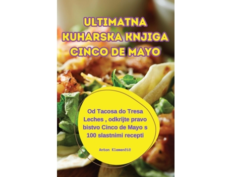Livro ULTIMATNA KUHARSKA KNJIGA CINCO DE MAYO de Anton Klemencic (Inglês)