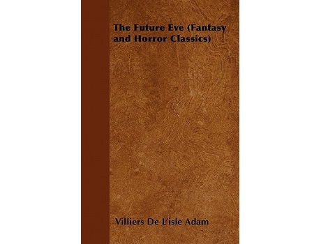 Livro The Future Eve Fantasy and Horror Classics de Villiers De L Adam (Inglês)