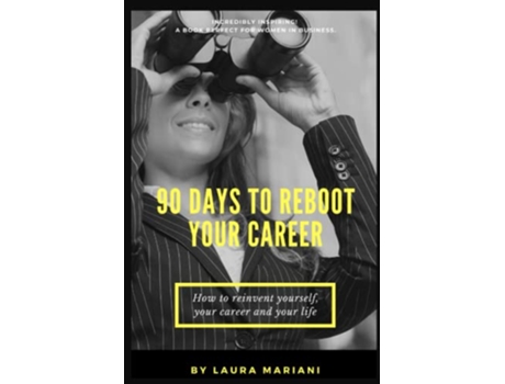 Livro 90 Days To Reboot Your Career How To Reinvent Yourself Your Career and Your Life de Laura Mariani (Inglês)