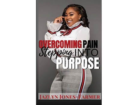 Livro Overcoming Pain: Stepping into Purpose de Jazlyn Jones-Farmer (Inglês)