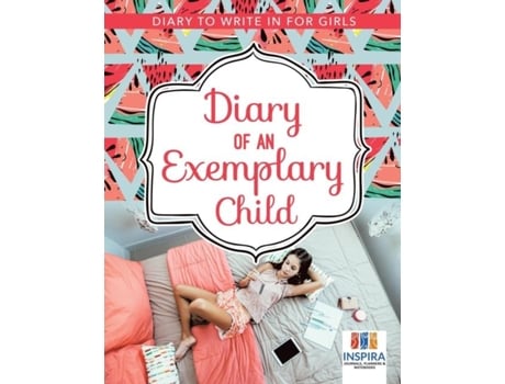 Livro Diary Of An Exemplary Child Diary To Write In For Girls De Planners & E Notebooks Inspira Journals (inglês)