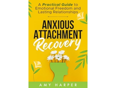 Livro Anxious Attachment Recovery A Practical Guide to Emotional Freedom and Lasting Relationships de Amy Harper (Inglês)