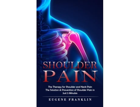 Livro Shoulder Pain The Therapy For Shoulder And Neck Pain De Eugene Franklin (inglês)