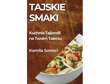 Livro Tajskie Smaki Kuchnia Tajlandii na Twoim Talerzu de Kamila Somsri (Inglês)