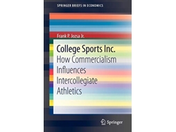 Livro College Sports Inc How Commercialism Influences Intercollegiate Athletics SpringerBriefs in Economics de Frank P Jozsa Jr (Inglês)