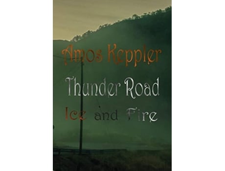 Livro Thunder Road - Ice And Fire De Amos Keppler (inglês - Capa Dura)