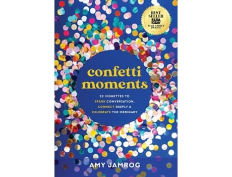 Livro Confetti Moments 52 Vignettes To Spark Conversation, Connect Deeply Amp Celebrate The Ordinary De Amy Jamrog (inglês - Capa Dura)