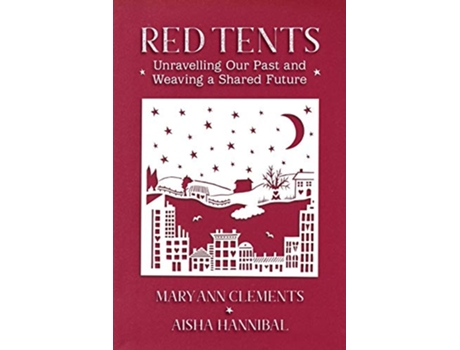 Livro Red Tents Unravelling our Past and Weaving a Shared Future de Mary Ann Clements Aisha Hannibal (Inglês)
