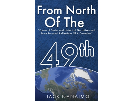 Livro From North Of The 49th Poems Of Social And Historical Narratives, And Some Personal Reflections Of A Canadian de Jack Nanaimo (Inglês)