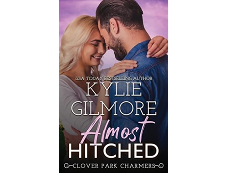 Livro Almost Hitched Clover Park Charmers de Kylie Gilmore (Inglês)