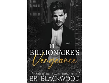 Livro The Billionaires Vengeance A Dark Billionaire Romance The Ruthless Billionaire Trilogy de Bri Blackwood (Inglês)