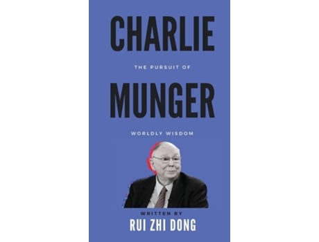 Livro Charlie Munger The Pursuit of Worldly Wisdom de Rui Zhi Dong (Inglês - Capa Dura)