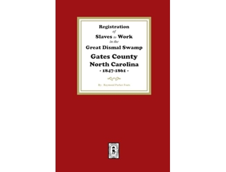 Livro Registration of SLAVES to work in the Great Dismal Swamp Gates County, North Carolina, 1847-1861 de Raymond Parker Fouts (Inglês)