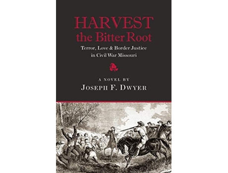 Livro Harvest the Bitter Root Terror Love Border Justice in Civil War Missouri de Joseph F Dwyer (Inglês)