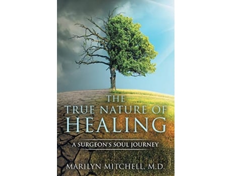 Livro The True Nature of Healing A Surgeons Soul Journey de Marilyn Mitchell (Inglês)