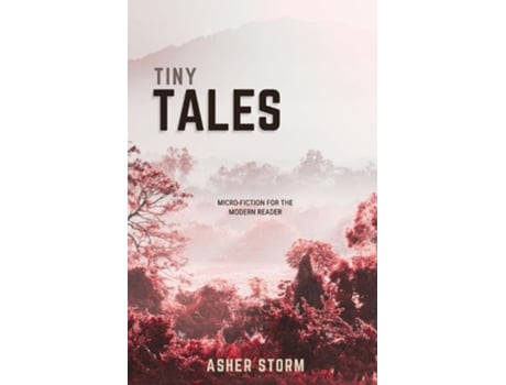 Livro Tiny Tales Micro-Fiction for the Modern Reader de Asher Storm (Inglês)