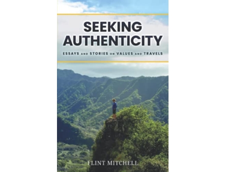 Livro Seeking Authenticity Essays and Stories on Values and Travels de Flint Mitchell (Inglês)