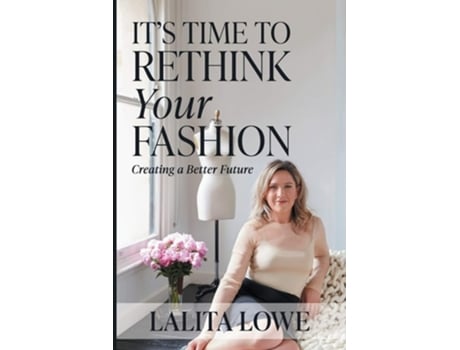 Livro Its Time To Rethink Your Fashion De Lalita Lowe (inglês)