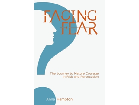 Livro Facing Fear The Journey to Mature Courage in Risk and Persecution de Anna Hampton (Inglês)