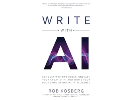 Livro Write with AI Conquer Writers Block, Unleash Your Creativity, and Write Your Book Using Artificial Intelligence de Rob Kosberg (Inglês)