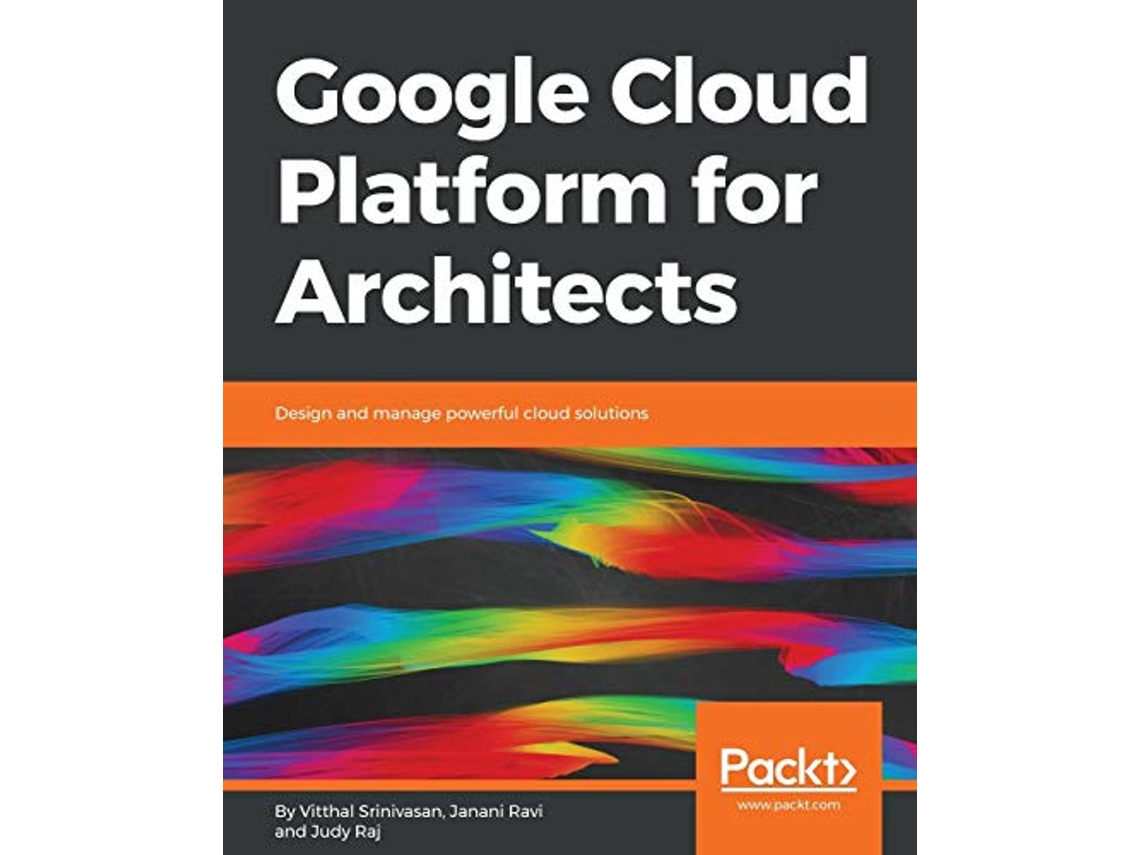 Livro Google Cloud Platform for Architects Design and manage powerful cloud solutions de Vitthal Srinivasan Janani Ravi Judy Raj (Inglês)