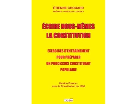 Livro Ecrire Nous-mêmes La Constitution Exercices Dentraînement Pour Préparer Un Processus Constituant Populaire De Etienne Chouard (inglês)