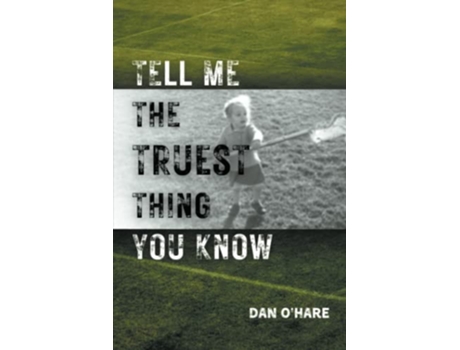 Livro Tell Me the Truest Thing You Know de Dan OHare (Inglês)