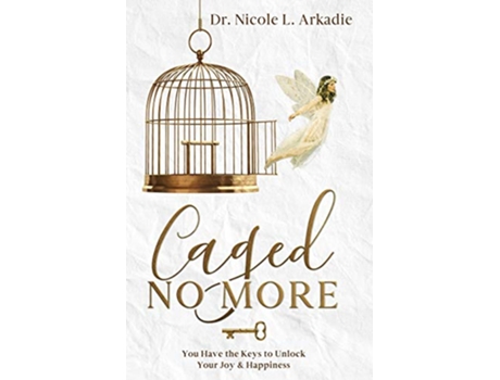 Livro Caged No More You Have the Keys to Unlock Your Joy Happiness de Dr Nicole L Arkadie (Inglês)
