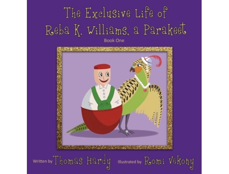 Livro The Exclusive Life of Reba K. Williams, a Parakeet: Book One Thomas Hardy (Inglês)
