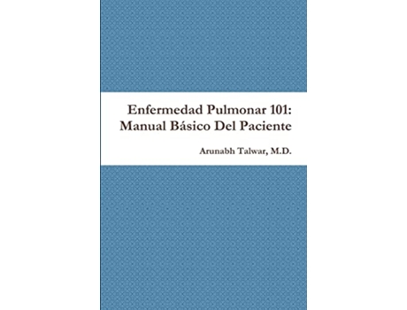 Livro Enfermedad Pulmonar 101 Manual Básico Del Paciente de Arunabh Talwar (Inglês)